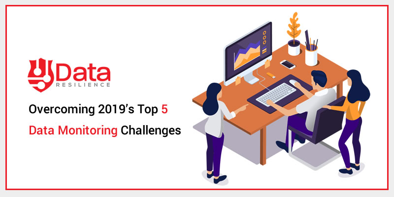 Overcoming 2019’s Top 5 Data Monitoring Challenges